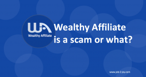 wealthy affiliate is a scam or what